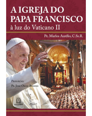 IGREJA DO PAPA FRANCISCO, A - À LUZ DO VATICANO