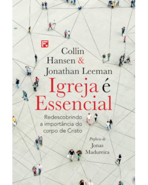 IGREJA É ESSENCIAL: REDESCOBRINDO A IMPORTÂNCIA DO CORPO DE CRISTO