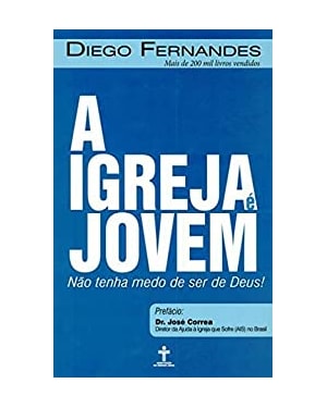 IGREJA E JOVEM, A - NAO TENHA MEDO DE SER DE DEUS