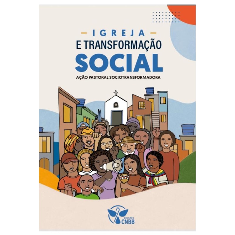 IGREJA E TRANSFORMAÇÃO SOCIAL - AÇÃO PASTORAL SOCIOTRANSFORMADORA