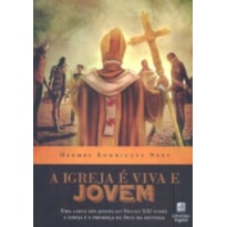 IGREJA E VIVA E JOVEM, A  - UMA CARTA AOS JOVENS DO SECULO XXI SOBRE A IGREJA E A PRESENÇA DE DEUS NA HISTÓRIA