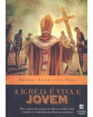 IGREJA E VIVA E JOVEM, A  - UMA CARTA AOS JOVENS DO SECULO XXI SOBRE A IGREJA E A PRESENÇA DE DEUS NA HISTÓRIA