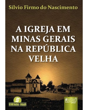 IGREJA EM MINAS GERAIS NA REPÚBLICA VELHA, A