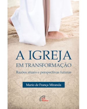 Igreja em transformação: razões atuais e perspectivas futuras