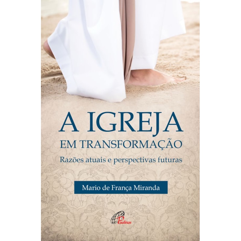 IGREJA EM TRANSFORMAÇÃO: RAZÕES ATUAIS E PERSPECTIVAS FUTURAS