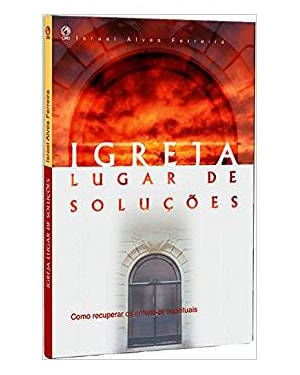 IGREJA LUGAR DE SOLUCOES - COMO RECUPERAR OS ENFERMOS ESPIRITUAIS - 1