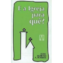 IGREJA PARA QUE, E A - 1ª