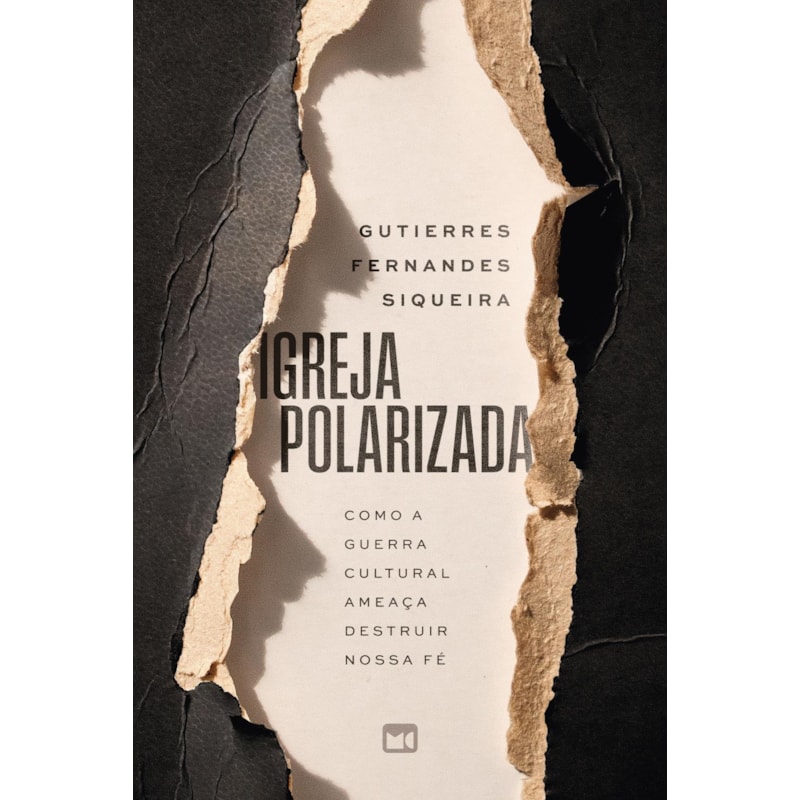 IGREJA POLARIZADA: COMO A GUERRA CULTURAL AMEAÇA DESTRUIR NOSSA FÉ