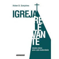 IGREJA RELEVANTE: MISSÃO URBANA PARA A PÓS-MODERNIDADE
