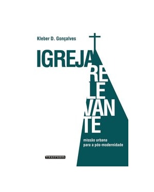 IGREJA RELEVANTE: MISSÃO URBANA PARA A PÓS-MODERNIDADE