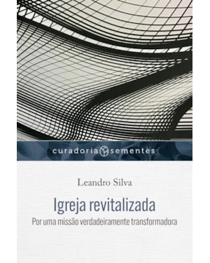 IGREJA REVITALIZADA: POR UMA MISSÃO VERDADEIRAMENTE TRANSFORMADORA