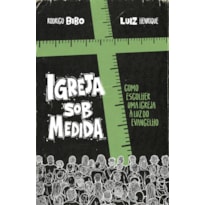 IGREJA SOB MEDIDA - COMO ESCOLHER UMA IGREJA À LUZ DO EVANGELHO