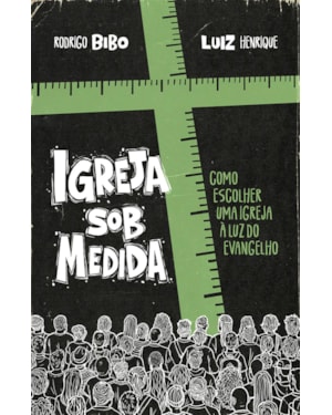 IGREJA SOB MEDIDA - COMO ESCOLHER UMA IGREJA À LUZ DO EVANGELHO
