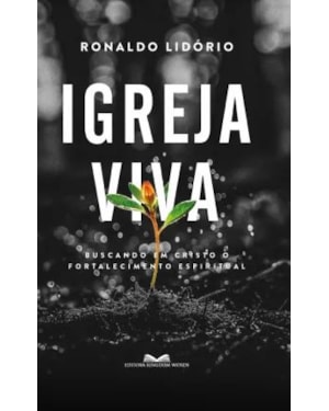 Igreja viva: Buscando em Cristo o fortalecimento