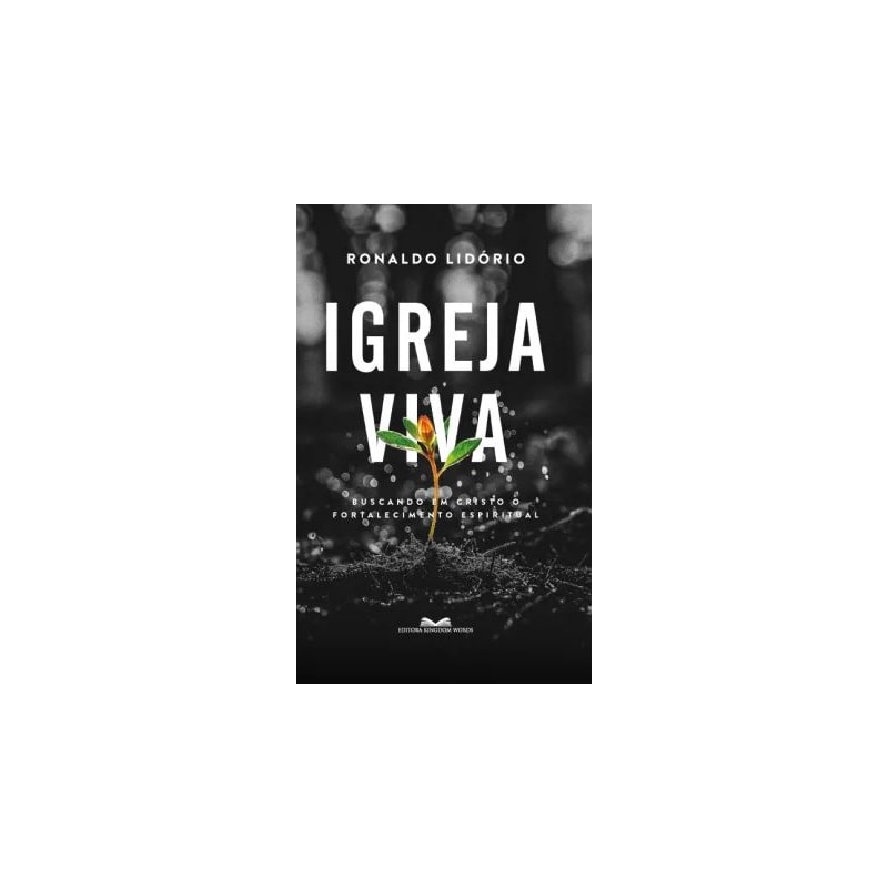 Igreja viva - Buscando em Cristo o Fortalecimento Espiritual: Buscando em Cristo o fortalecimento