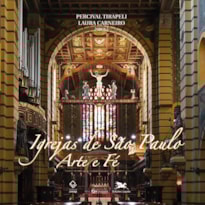 IGREJAS DE SÃO PAULO: ARTE E FÉ: ARQUITETURA, ESCULTURA E PINTURA