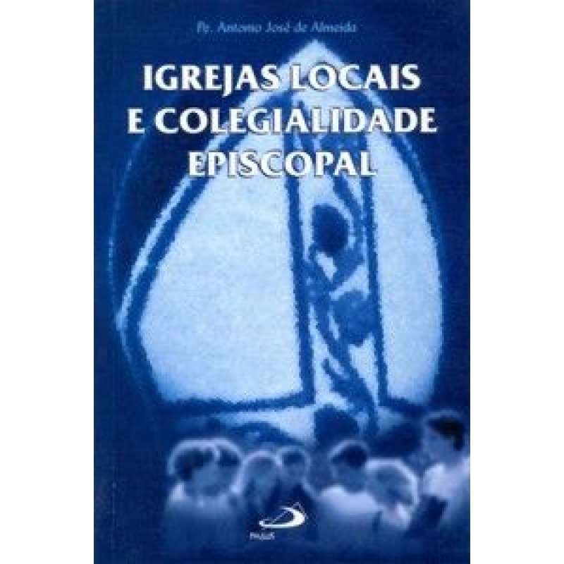 IGREJAS LOCAIS E COLEGIALIDADE EPISCOPAL