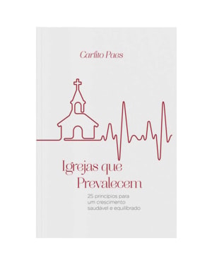 Igrejas que prevalecem: 25 princípios para um crescimento saudável e equilibrado