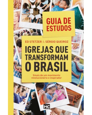 IGREJAS QUE TRANSFORMAM O BRASIL - GUIA DE ESTUDOS: SINAIS DE UM MOVIMENTO REVOLUCIONÁRIO E INSPIRADOR