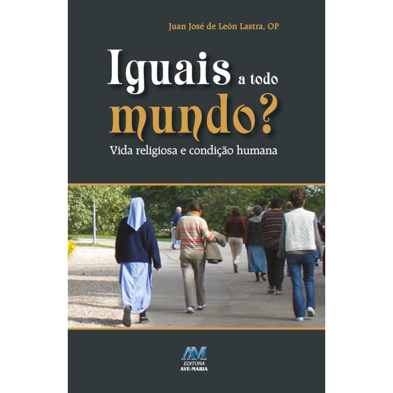Iguais a todo mundo?: vida religiosa e condição humana