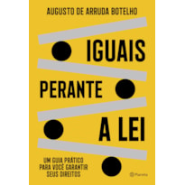 IGUAIS PERANTE A LEI: UM GUIA PRÁTICO PARA VOCÊ GARANTIR SEUS DIREITOS