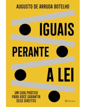 IGUAIS PERANTE A LEI: UM GUIA PRÁTICO PARA VOCÊ GARANTIR SEUS DIREITOS