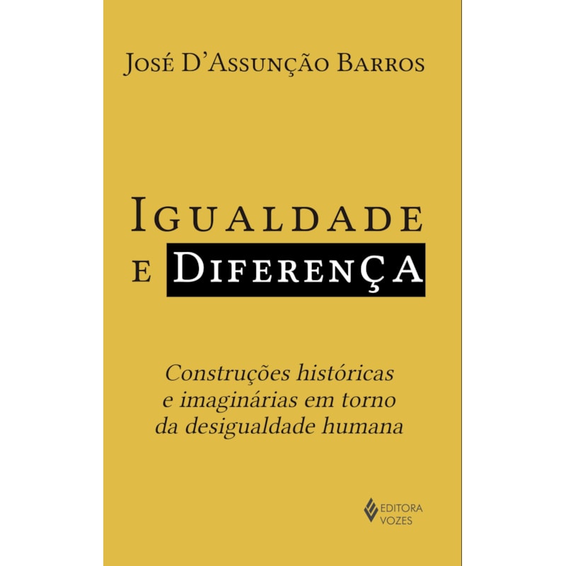 IGUALDADE E DIFERENÇA: CONSTRUÇÕES HISTÓRICAS E IMAGINÁRIAS EM TORNO DA DESIGUALDADE HUMANA