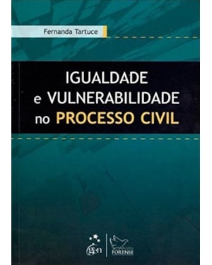 IGUALDADE E VULNERABILIDADE NO PROCESSO CIVIL - 1ª EDIÇÃO 2012