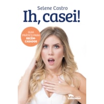 IH, CASEI!: GUIA PRÁTICO PARA RECÉM-CASADOS