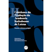 II COLETÂNEA DA PRODUÇÃO DA ACADEMIA ITAITUBENSE DE LETRAS: POESIAS, CRÔNICAS E ARTIGOS
