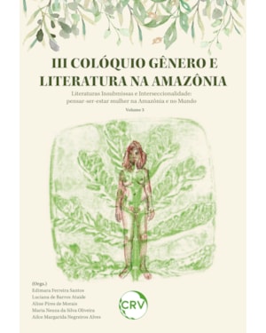III COLÓQUIO GÊNERO E LITERATURA NA AMAZÔNIA LITERATURAS INSUBMISSAS INTERSECCIONALIDADE: PENSAR-SER-ESTAR MULHER NA AMAZÔNIA E NO MUNDO