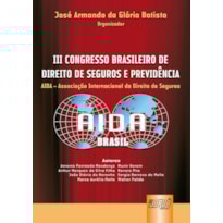 III CONGRESSO BRASILEIRO DE DIREITO DE SEGUROS E PREVIDÊNCIA - AIDA - ASSOCIAÇÃO INTERNACIONAL DE DIREITO DE SEGUROS