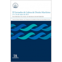 III jornadas de Lisboa de direito marítimo: 23 e 24 de maio de 2013 - Das regras de Haia às regras de Roterdão