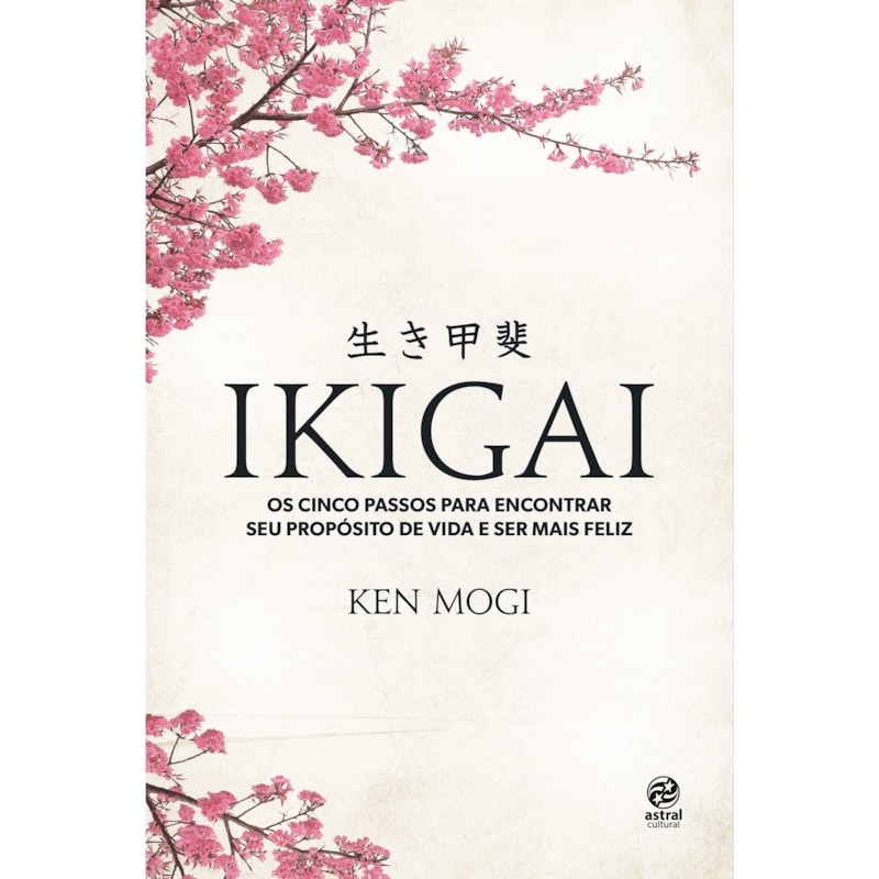 IKIGAI: OS CINCO PASSOS PARA ENCONTRAR SEU PROPÓSITO DE VIDA E SER MAIS FELIZ