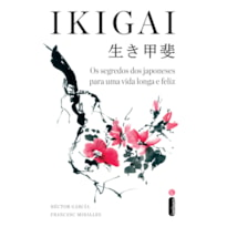 IKIGAI: OS SEGREDOS DOS JAPONESES PARA UMA VIDA LONGA E FELIZ