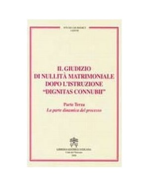 IL GIUDIZIO DI NULLITÀ MATRIMONIALE DOPO LISTRUZIONE DIGNITAS CONNUBII - PARTE TERZA - LA PARTE DINAMICA DEL PROCESSO