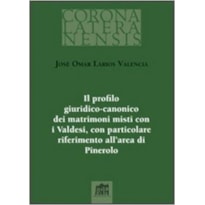 IL PROFILO GIURIDICO CANONICO DEI MATRIMONI MISTI CON I VALDESI - CON PARTICOLARE RIFERIMENTO ALL AREA DI PINEROLO