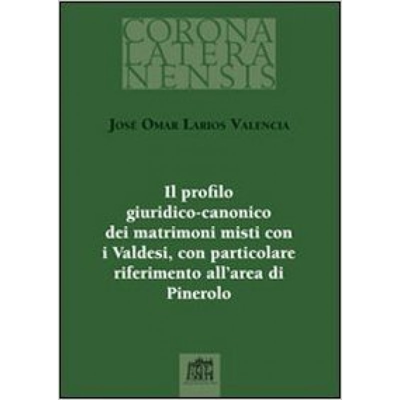 IL PROFILO GIURIDICO CANONICO DEI MATRIMONI MISTI CON I VALDESI - CON PARTICOLARE RIFERIMENTO ALL AREA DI PINEROLO