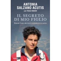 IL SEGRETO DI MIO FIGLIO PERCHE´ CARLO ACUTIS E´ CONSIDERATO UN SANTO