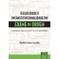 ILEGALIDADE E INCONSTITUCIONALIDADE DO EXAME DA ORDEM - CONTRIBUIÇÃO AO ESTUDO DO INC. IV E PARÁGRAFO 1º DO ART. 8º, DA LEI 8.906/94