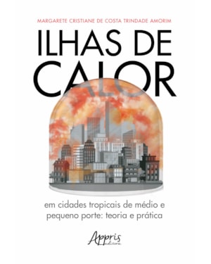 ILHAS DE CALOR: EM CIDADES TROPICAIS DE MÉDIO E PEQUENO PORTE: TEORIA E PRÁTICA