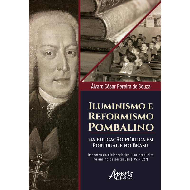 ILUMINISMO E REFORMISMO POMBALINO: IMPACTOS DA DICIONARÍSTICA LUSO-BRASILEIRA NO ENSINO DE PORTUGUÊS (1757-1827)