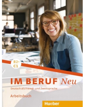 IM BERUF NEU B2+/C1 - ARBEITSBUCH - DEUTSCH ALS FREMD- UND ZWEITSPRACHE