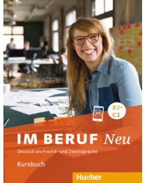 IM BERUF NEU B2+/C1 - KURSBUCH - DEUTSCH ALS FREMD- UND ZWEITSPRACHE