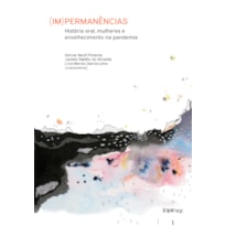 (IM)PERMANÊNCIAS: HISTÓRIA ORAL, MULHERES E ENVELHECIMENTO NA PANDEMIA - VOLUME 1