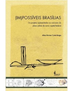 (Im)possíveis Brasílias: os projetos apresentados no concurso do plano piloto da nova capital federal