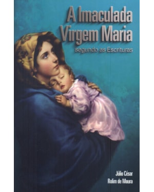 IMACULADA VIRGEM MARIA SEGUNDO AS ESCRITURAS