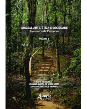 IMAGEM, ARTE, ÉTICA E SOCIEDADE: PERCURSOS DE PESQUISA - VOLUME III