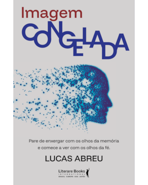 Imagem congelada: Pare de enxergar com os olhos da memória e comece a ver com os olhos da fé
