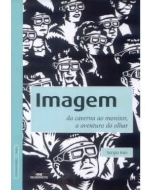IMAGEM - DA CAVERNA AO MONITOR - A AVENTURA DO OLHAR